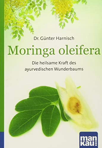 Moringa oleifera. Kompakt-Ratgeber: Die heilsame Kraft des...