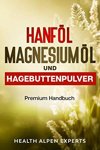 Hanföl Magnesiumöl und Hagebuttenpulver: Anwendung, Wirkung,...