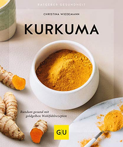 Kurkuma: Rundum gesund mit goldgelben Wohlfühlrezepten (GU Ratgeber...