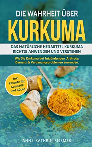 Die Wahrheit über Kurkuma: Das natürliche Heilmittel Kurkuma richtig...