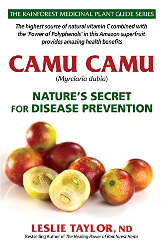 Camu Camu: Nature’s Secret for Disease Prevention (The Rainforest...