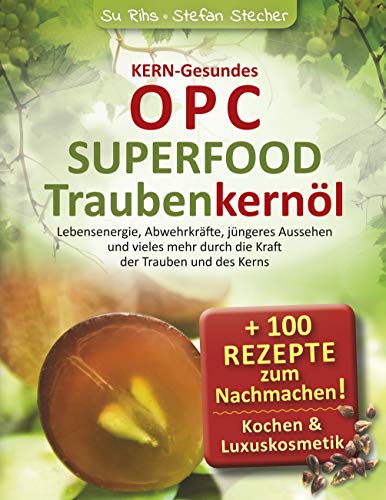KERN-Gesundes OPC - SUPERFOOD Traubenkernöl: Lebensenergie,...