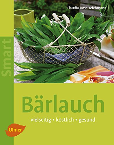 Bärlauch: Vielseitig, köstlich, gesund (Smart Gartenbuch)