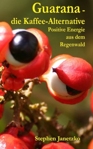 Guarana - die Kaffee-Alternative: Positive Energie aus dem Regenwald