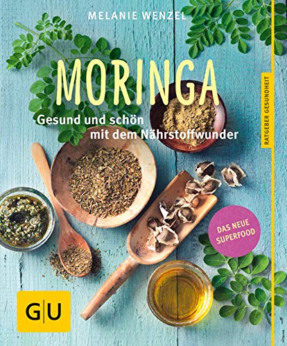 Moringa: Gesund und schön mit dem Nährstoffwunder (GU Ratgeber...